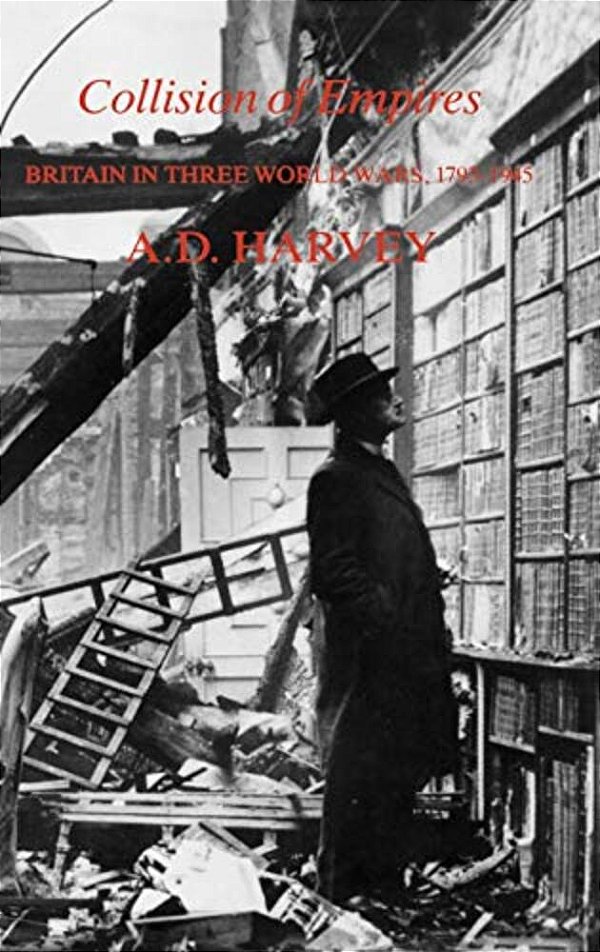 Collision Of Empires: Britain In Three World Wars, 1793-1945-..