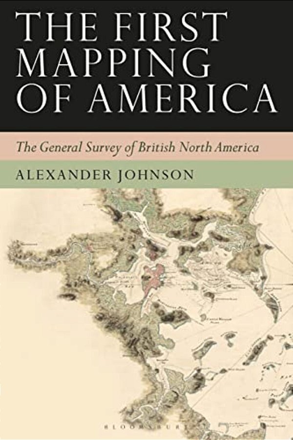 The First Mapping Of America: The General Survey Of British North America-..