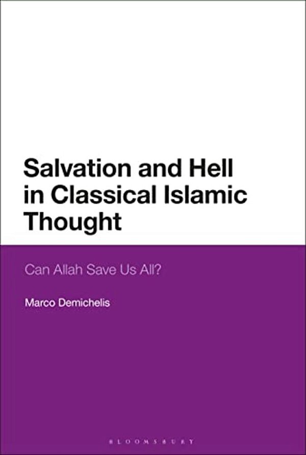 Salvation And Hell In Classical Islamic Thought: Can Allah Save US All?-..