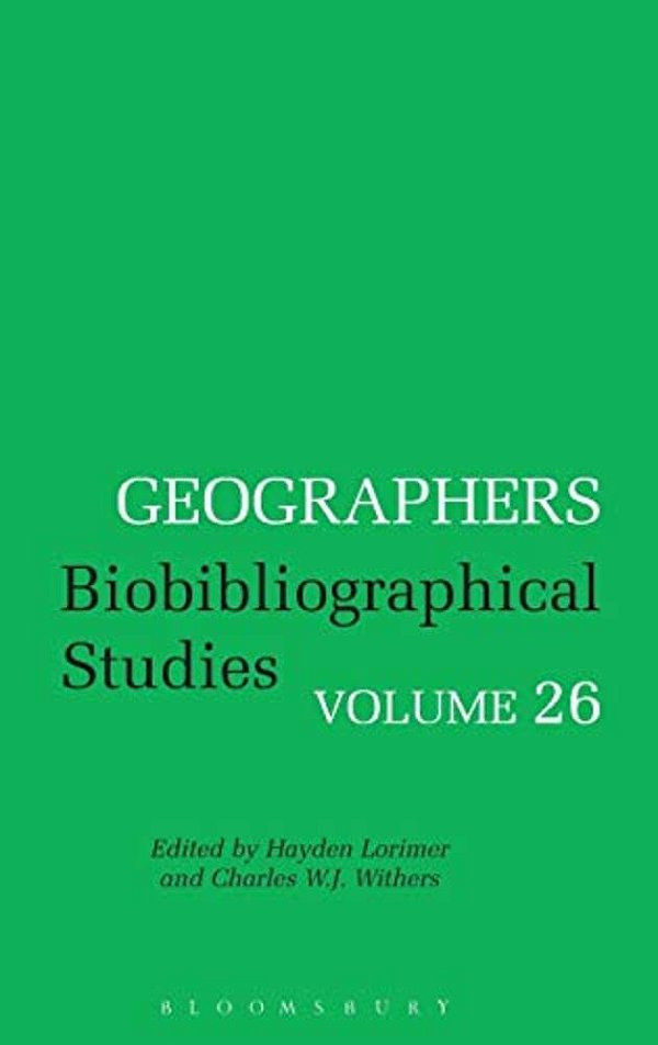 Geographers Volume 26: Biobibliographical Studies-..