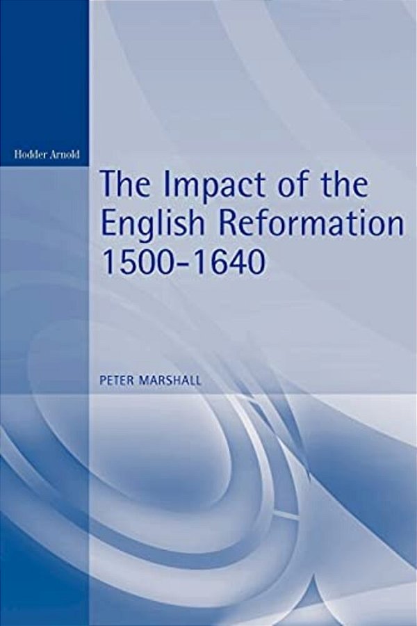 The Impact Of The English Reformation 1500-1640-..