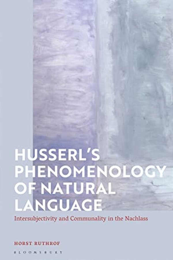 Husserl's Phenomenology Of Natural Language: Intersubjectivity And Communality In The Nachlass-..