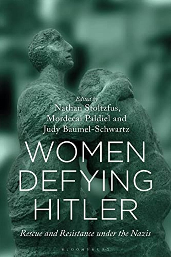 Women Defying Hitler: Rescue And Resistance Under The Nazis-..