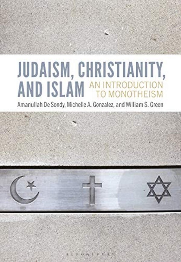 Judaism, Christianity, And Islam: An Introduction To Monotheism-..