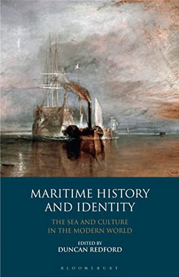 Maritime History And Identity: The Sea And Culture In The Modern World-..