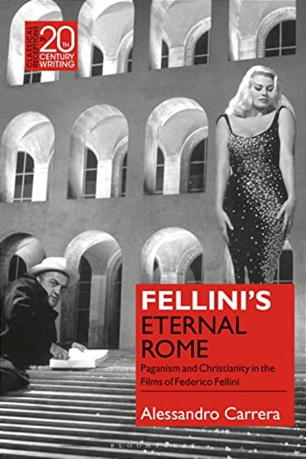 Fellini's Eternal Rome: Paganism And Christianity In The Films Of Federico Fellini-..