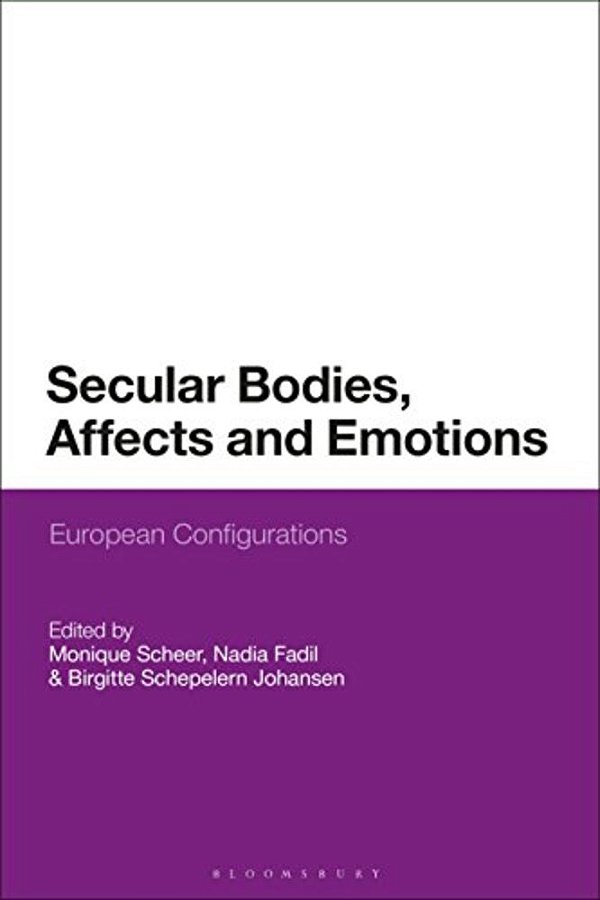Secular Bodies, Affects And Emotions: European Configurations-..