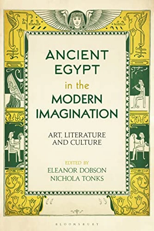 Ancient Egypt In The Modern Imagination: Art, Literature And Culture-..