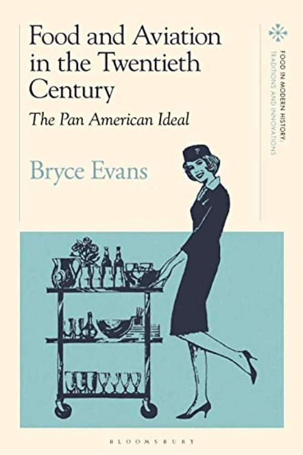 Food And Aviation In The Twentieth Century: The Pan American Ideal-..