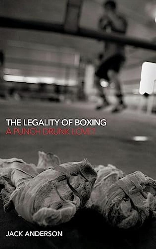 The Legality Of Boxing: A Punch Drunk Love?-..