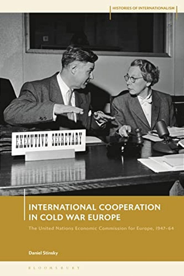 International Cooperation In Cold War Europe: The United Nations Economic Commission For Europe, 1947-64-..