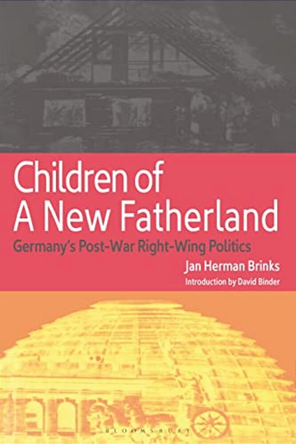 Children Of A New Fatherland: Germany's Post-War Right Wing Politics-..