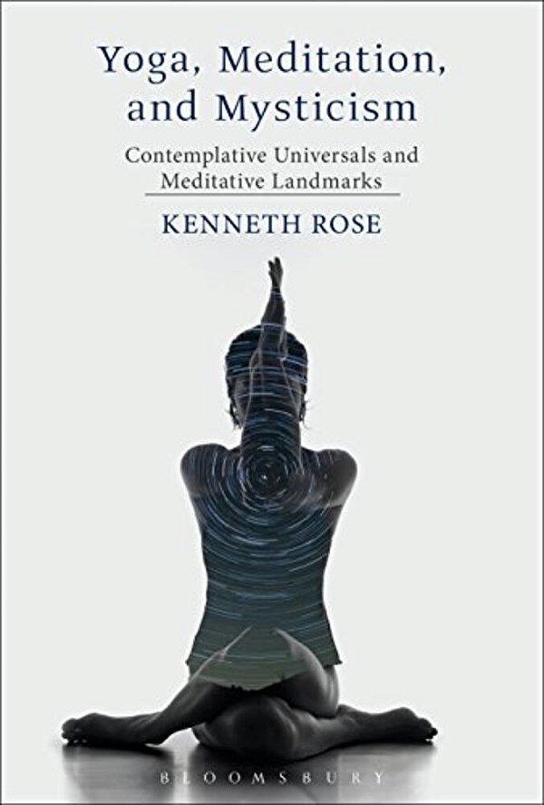Yoga, Meditation, And Mysticism: Contemplative Universals And Meditative Landmarks-..