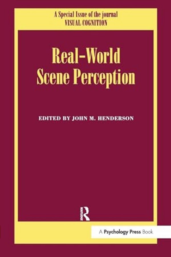 Real World Scene Perception: A Special Issue Of Visual Cognition-..