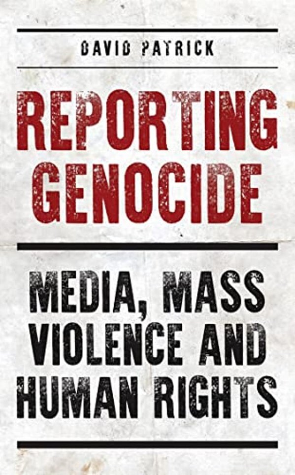 Reporting Genocide: Media, Mass Violence And Human Rights-..