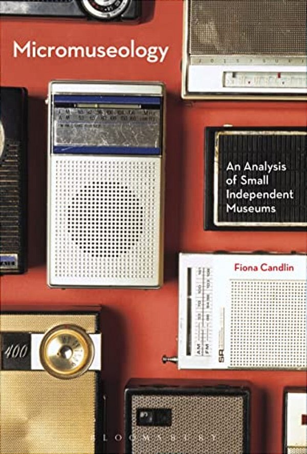 Micromuseology: An Analysis Of Small Independent Museums-..