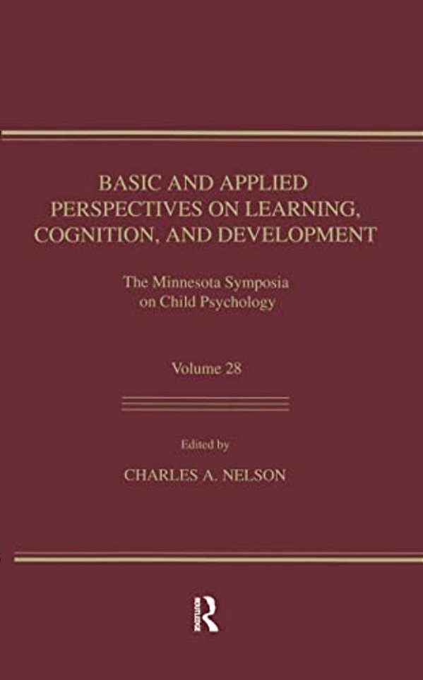 Basic And Applied Perspectives On Learning, Cognition, And Development: The Minnesota Symposia On Child Psychology, Volume 28-..