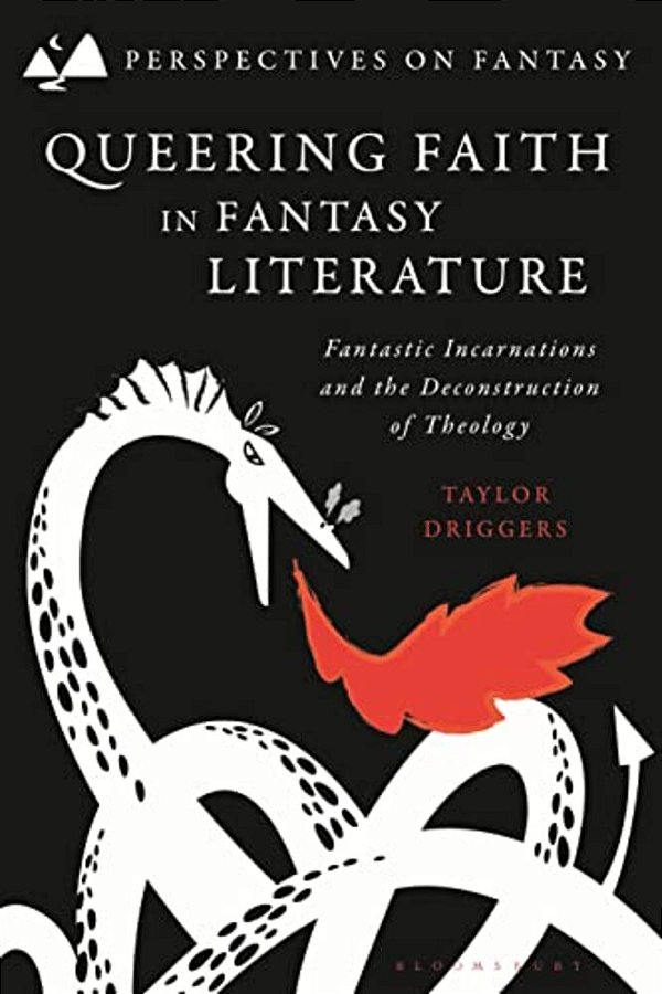 Queering Faith In Fantasy Literature: Fantastic Incarnations And The Deconstruction Of Theology-..