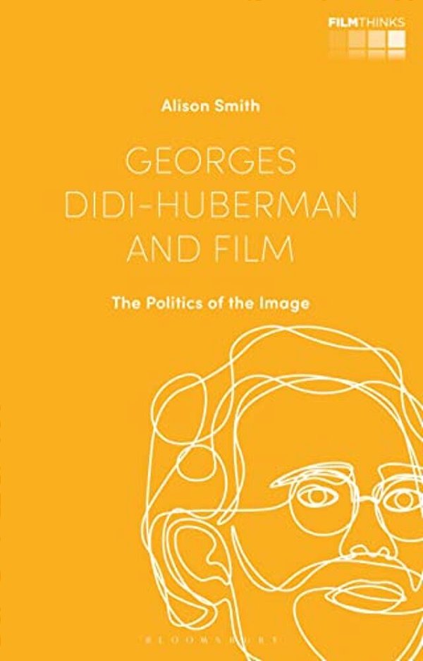 Georges Didi-Huberman And Film: The Politics Of The Image-..
