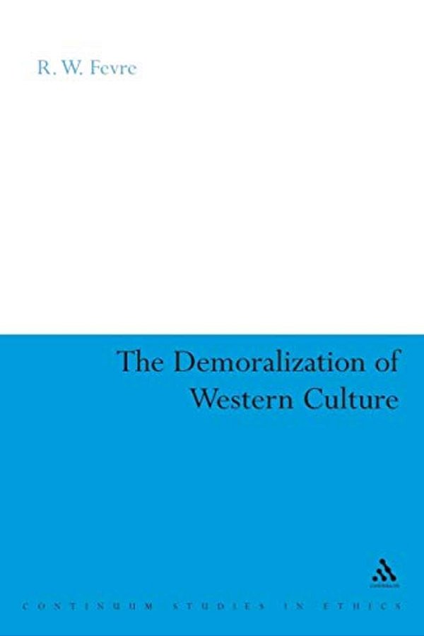 The Demoralization Of Western Culture-..