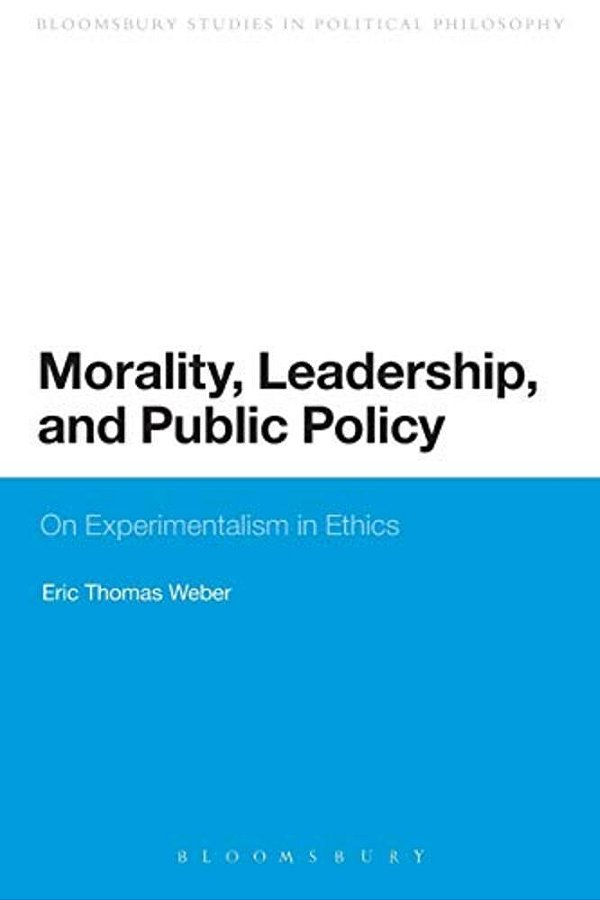 Morality, Leadership, And Public Policy: On Experimentalism In Ethics-..