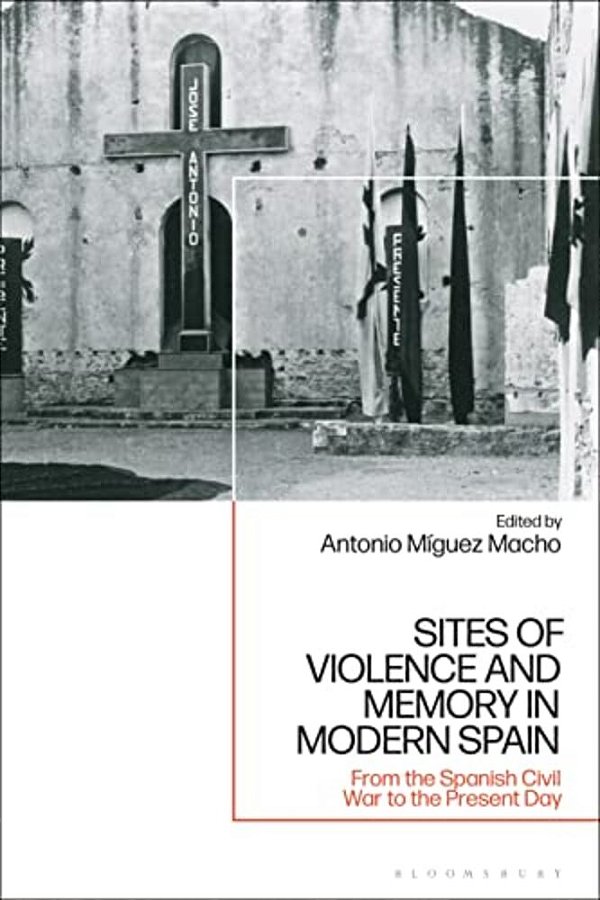 Sites Of Violence And Memory In Modern Spain: From The Spanish Civil War To The Present Day-..