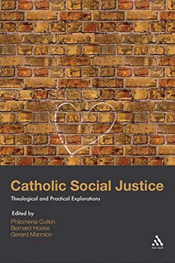 Catholic Social Justice: Theological And Practical Explorations-..