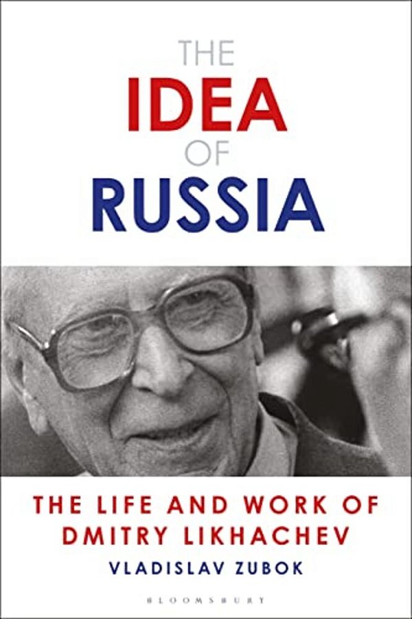 The Idea Of Russia: The Life And Work Of Dmitry Likhachev-..