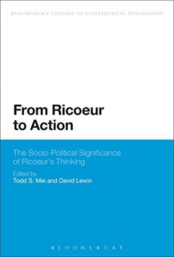 From Ricoeur To Action: The Socio-Political Significance Of Ricoeur's Thinking-..
