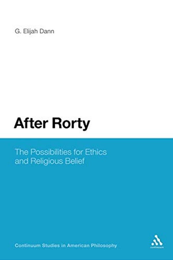 After Rorty: The Possibilities For Ethics And Religious Belief-..