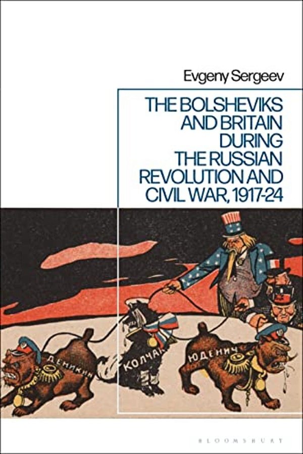 The Bolsheviks And Britain During The Russian Revolution And Civil War, 1917-24-..
