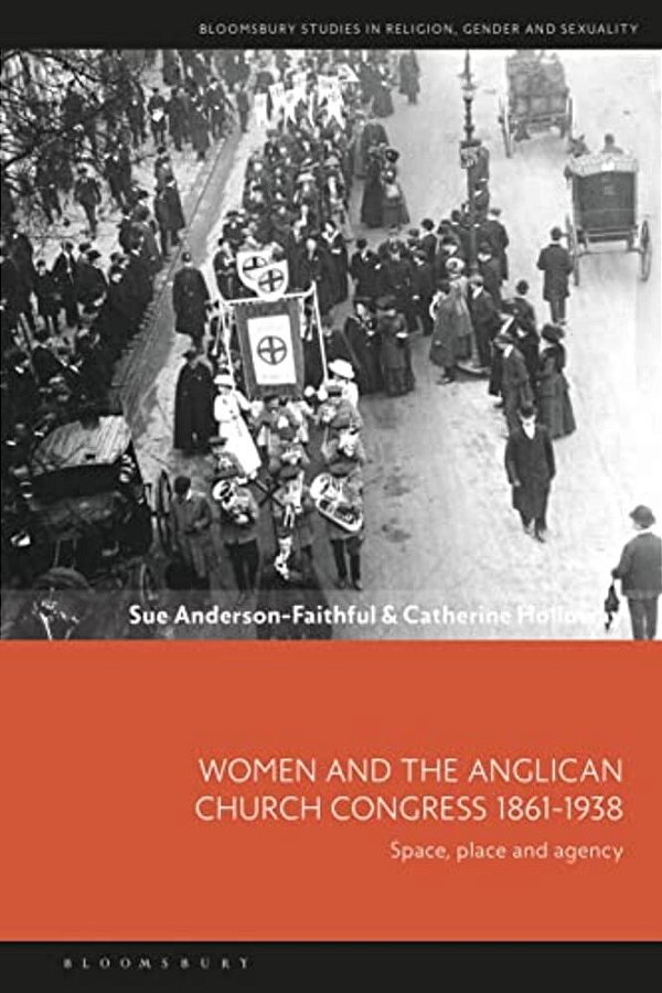 Women And The Anglican Church Congress 1861-1938: Space, Place And Agency-..