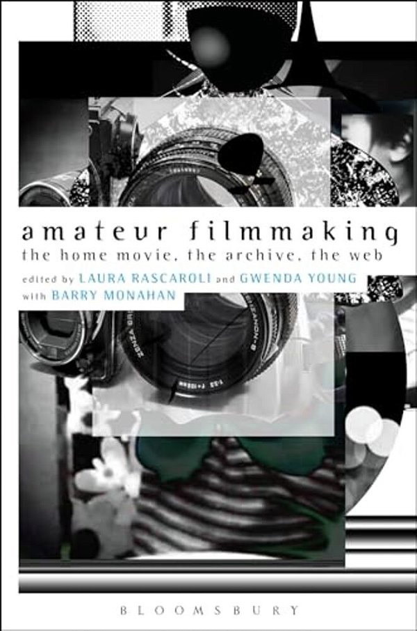 Amateur Filmmaking: The Home Movie, The Archive, The Web-..