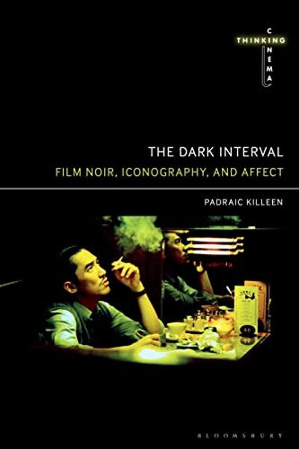 The Dark Interval: Film Noir, Iconography, And Affect-..