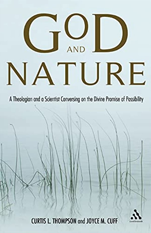 God And Nature: A Theologian And A Scientist Conversing On The Divine Promise Of Possibility-..