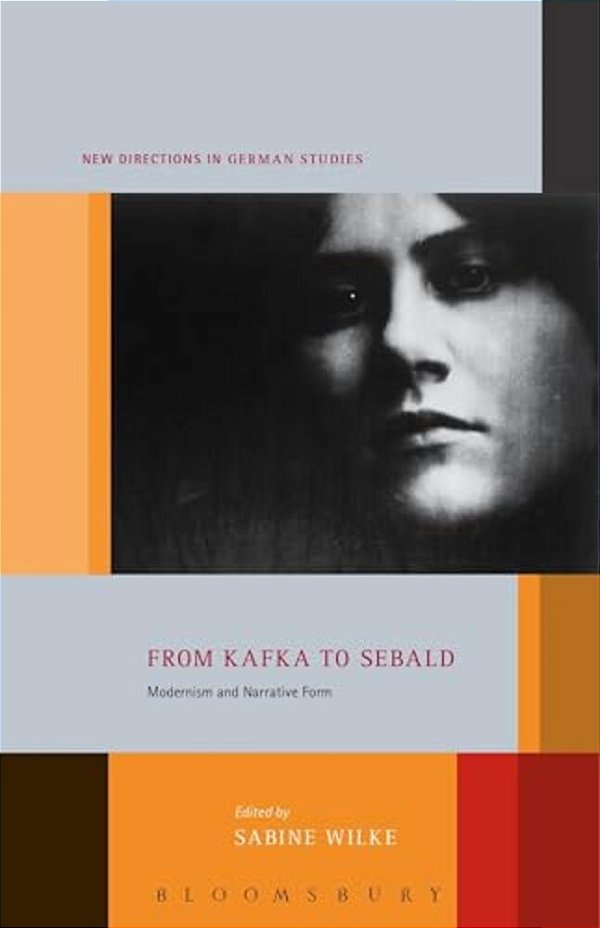 From Kafka To Sebald: Modernism And Narrative Form-..
