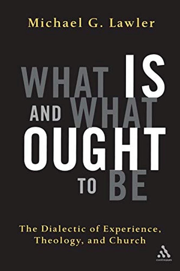 What Is And What Ought To Be: The Dialectic Of Experience, Theology, And Church-..