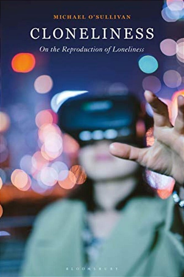 Cloneliness: On The Reproduction Of Loneliness-..