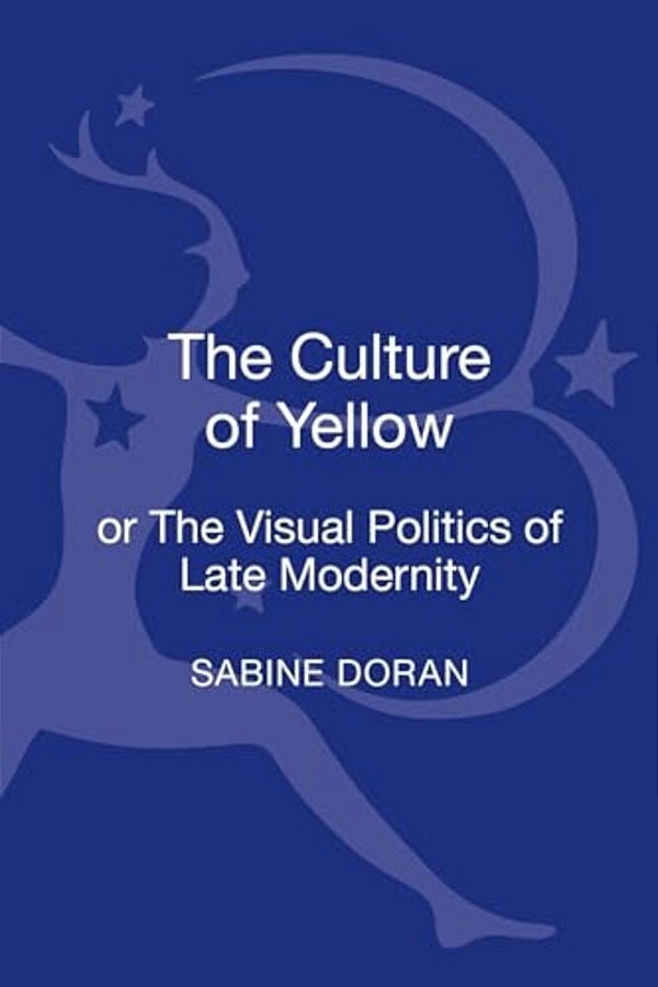 The Culture Of Yellow: Or, The Visual Politics Of Late Modernity-..