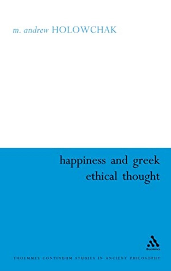 Happiness And Greek Ethical Thought-..