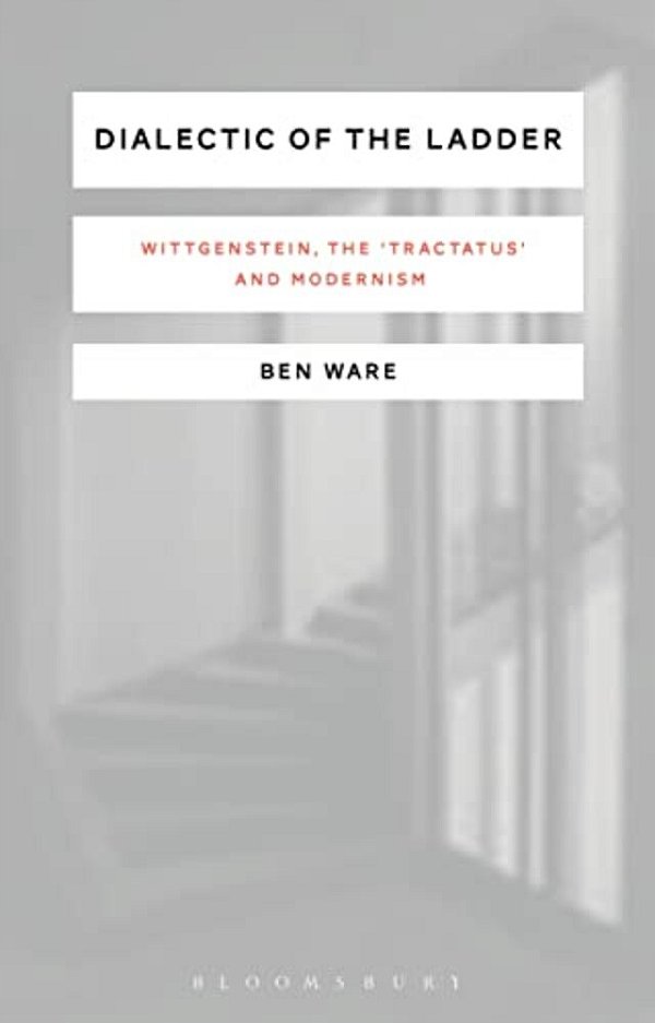 Dialectic Of The Ladder: Wittgenstein, The 'Tractatus' And Modernism-..