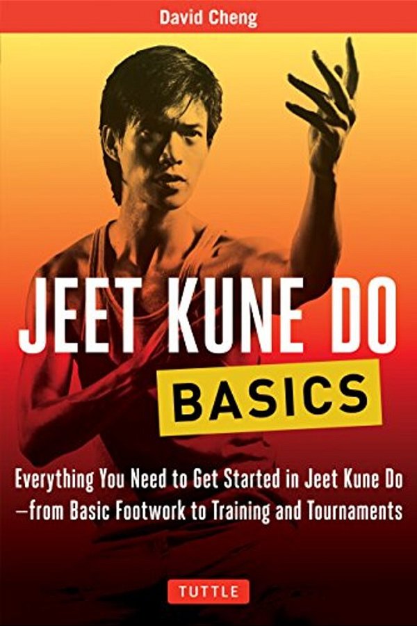 Jeet Kune Do Basics: Everything You Need To Get Started In Jeet Kune Do - From Basic Footwork To Training And Tournaments-..