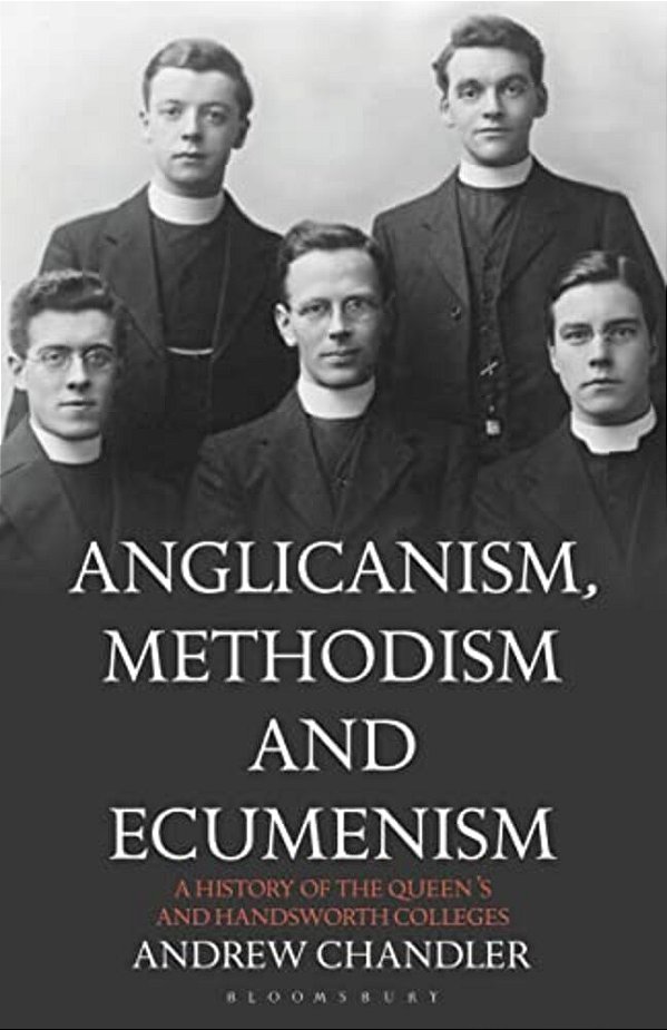 Anglicanism, Methodism And Ecumenism: A History Of The Queen's And Handsworth Colleges-..