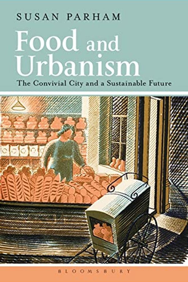 Food And Urbanism: The Convivial City And A Sustainable Future-..