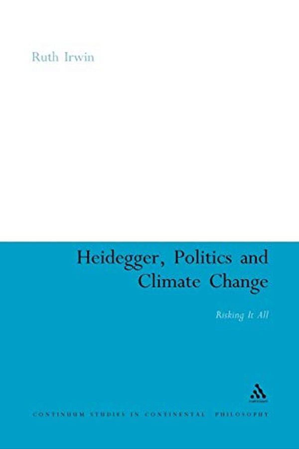 Heidegger, Politics And Climate Change: Risking It All-..
