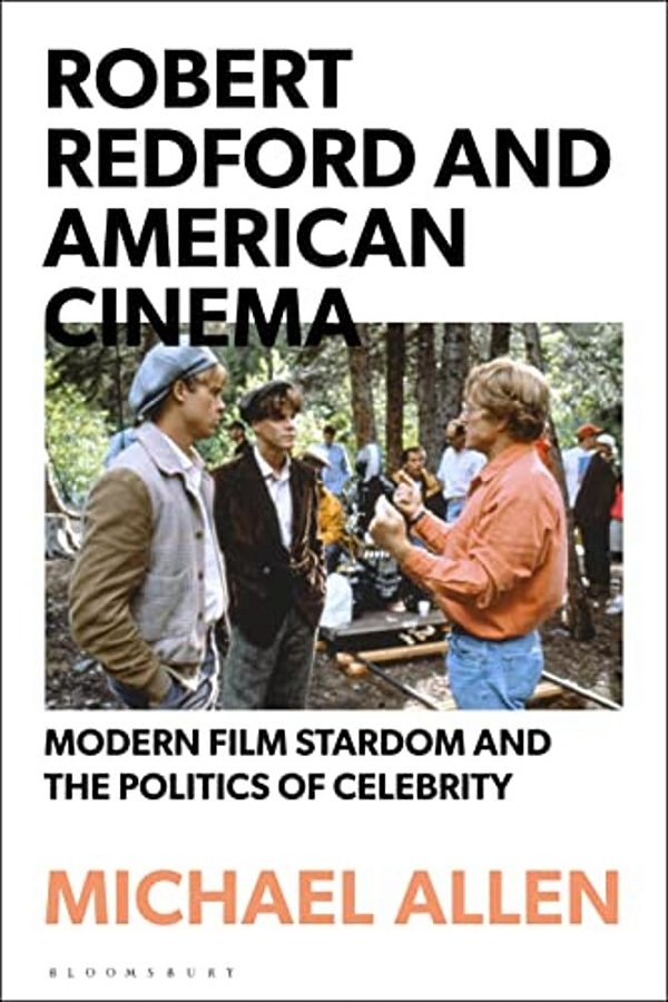Robert Redford And American Cinema: Modern Film Stardom And The Politics Of Celebrity-..
