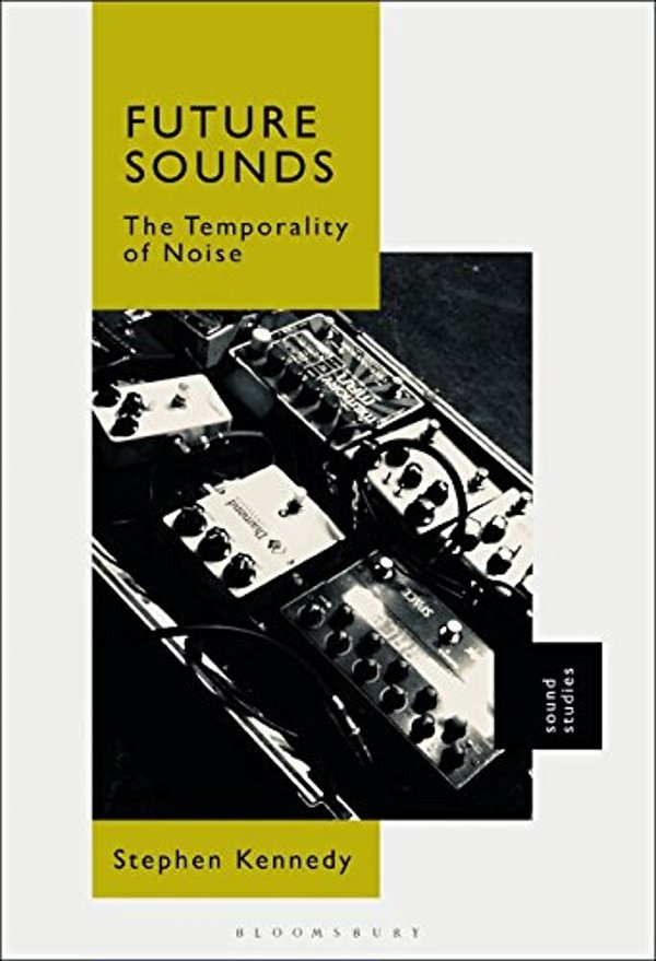 Future Sounds: The Temporality Of Noise-..