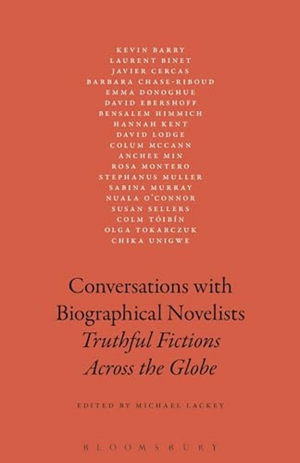 Conversations With Biographical Novelists: Truthful Fictions Across The Globe-..