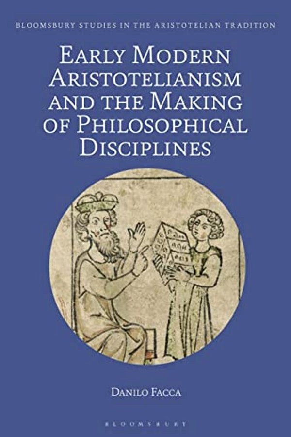Early Modern Aristotelianism And The Making Of Philosophical Disciplines: Metaphysics, Ethics And Politics-..