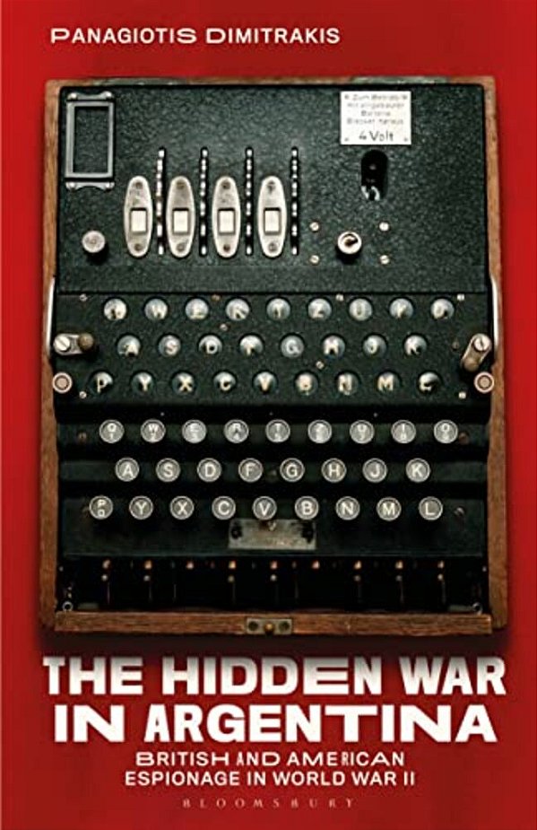 The Hidden War In Argentina: British And American Espionage In World War II-..
